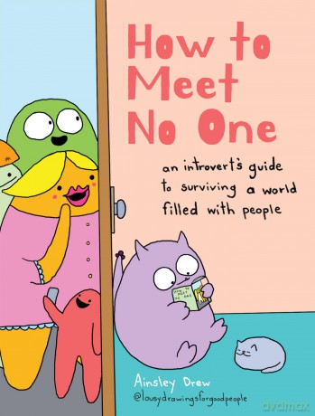 How to Meet No One: An Introvert's Guide to Surviving a World Filled with People - Ainsley Drew [KSIĄŻKA]