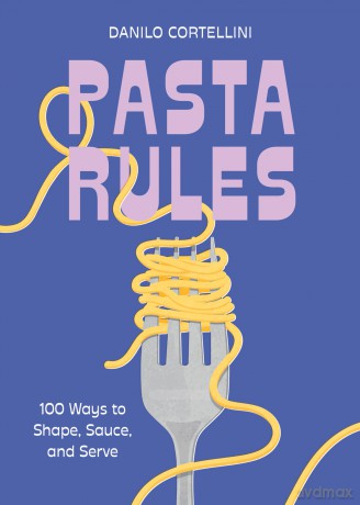 Pasta Rules: 100 Ways to Shape, Sauce, and Serve - Danilo Cortellini [KSIĄŻKA]