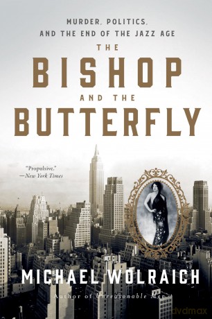 The Bishop and the Butterfly: Murder, Politics, and the End of the Jazz Age - Michael Wolraich [KSIĄŻKA]