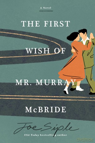 The First Wish of Mr. Murray McBride: A Novel - Joe Siple [KSIĄŻKA]