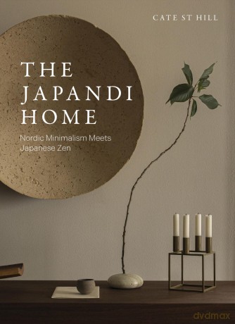 The Japandi Home: Nordic Minimalism Meets Japanese Zen - Cate St Hill [KSIĄŻKA]