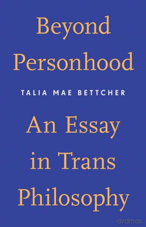 Beyond Personhood: An Essay in Trans Philosophy - Talia Mae Bettcher [KSIĄŻKA]