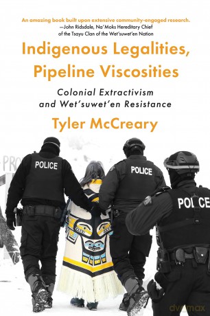 Indigenous Legalities, Pipeline Viscosities: Colonial Extractivism and Wet'suwet'en Resistance - McCreary [KSIĄŻKA]