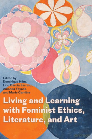 Living and Learning with Feminist Ethics, Literature, and Art - Dominique Hétu [KSIĄŻKA]