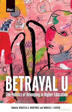 Betrayal U: The Politics of Belonging in Higher Education (The Feminist Wire Books) - Rebecca G. Martínez [KSIĄŻKA]