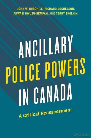 Ancillary Police Powers in Canada: A Critical Reassessment (Law and Society) - John W. Burchill [KSIĄŻKA]