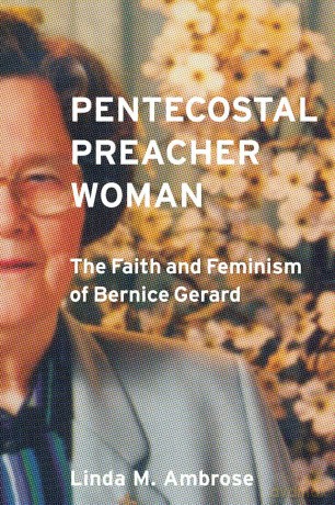 Pentecostal Preacher Woman: The Faith and Feminism of Bernice Gerard - Linda Ambrose [KSIĄŻKA]