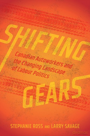 Shifting Gears: Canadian Autoworkers and the Changing Landscape of Labour Politics - Stephanie Ross [KSIĄŻKA]
