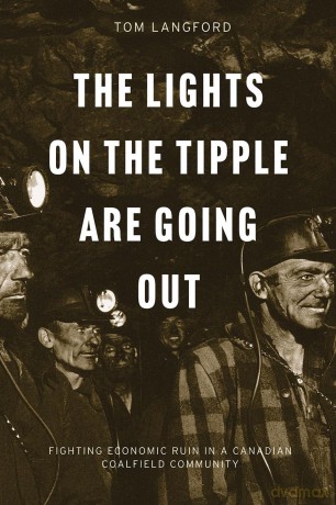 The Lights on the Tipple Are Going Out: Fighting Economic Ruin in a Canadian Coalfield Community - Thomas Langford [KSIĄŻKA]