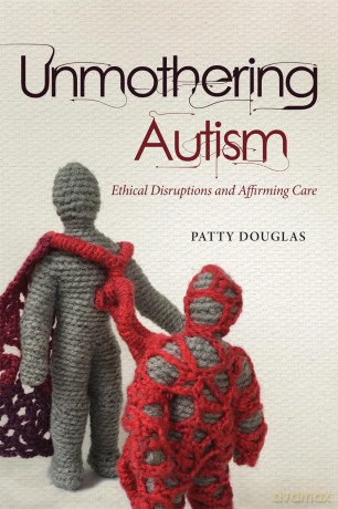 Unmothering Autism: Ethical Disruptions and Affirming Care (Disability Culture and Politics) - Patty Douglas [KSIĄŻKA]