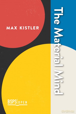 The Material Mind (BSPS Open): Reduction and Emergence: 3 - Max Kistler [KSIĄŻKA]