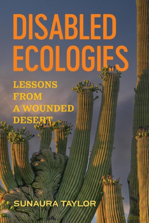 Disabled Ecologies: Lessons from a Wounded Desert - Sunaura Taylor [KSIĄŻKA]