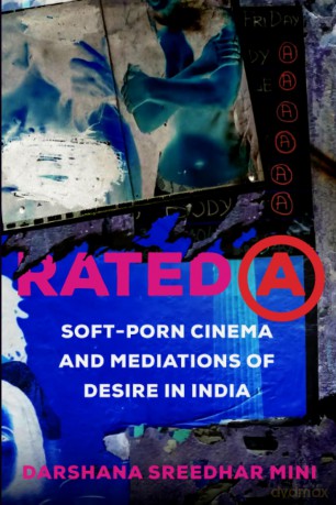 Rated A: Soft-Porn Cinema and Mediations of Desire in India: 8 (Feminist Media Histories) - Darshana Mini [KSIĄŻKA]