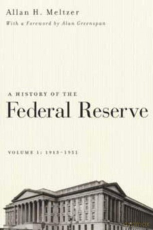 A History of the Federal Reserve - V 1: 1913-1951 - Allan H Meltzer [KSIĄŻKA]