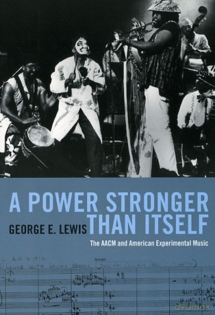 A Power Stronger Than Itself - The AACM and American Experimental Music - George E Lewis [KSIĄŻKA]