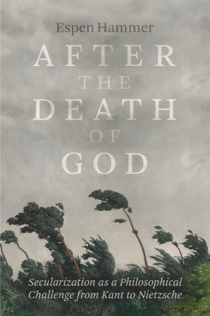 After the Death of God: Secularization as a Philosophical Challenge from Kant to Nietzsche - Espen Hammer [KSIĄŻKA]