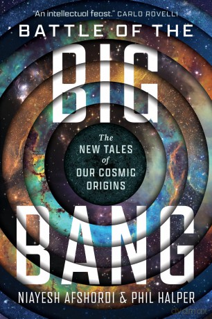 Battle of the Big Bang: The New Tales of Our Cosmic Origins - Niayesh Afshordi [KSIĄŻKA]