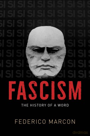 Fascism: The History of a Word (The Life of Ideas) - Federico Marcon [KSIĄŻKA]
