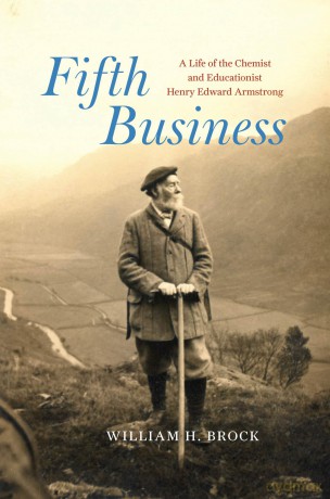 Fifth Business: A Life of the Chemist and Educationist Henry Edward Armstrong (Synthesis) - William H. Brock [KSIĄŻKA]