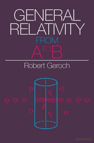 General Relativity from A to B - Robert Geroch [KSIĄŻKA]