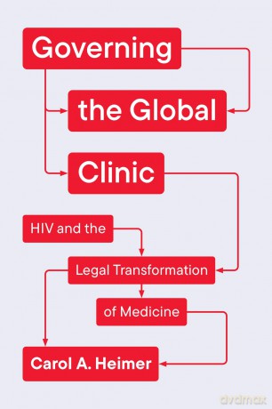 Governing the Global Clinic: HIV and the Legal Transformation of Medicine (Chicago Series in Law and Society) - Carol A. Heimer [KSIĄŻKA]