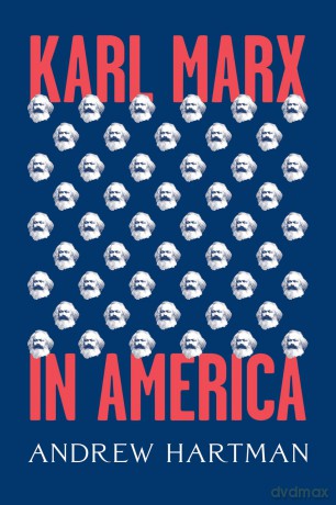 Karl Marx in America - Andrew Hartman [KSIĄŻKA]