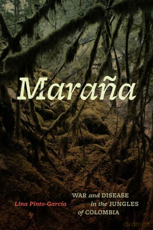 Marana: War and Disease in the Jungles of Colombia - Lina Pinto-García [KSIĄŻKA]