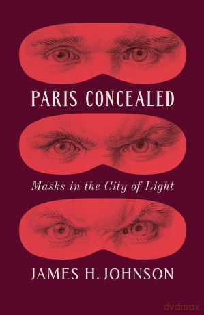 Paris Concealed: Masks in the City of Light - James H. Johnson [KSIĄŻKA]