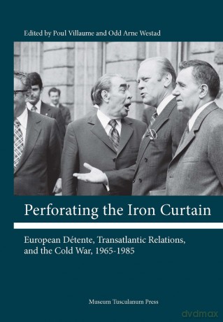 Perforating the Iron Curtain: European Detente, Transatlantic Relations and the Cold War, 1965-1985: European Dtente, Transatlantic Relations, and the Cold War, 1965-1985 - Poul Villaume [KSIĄŻKA]