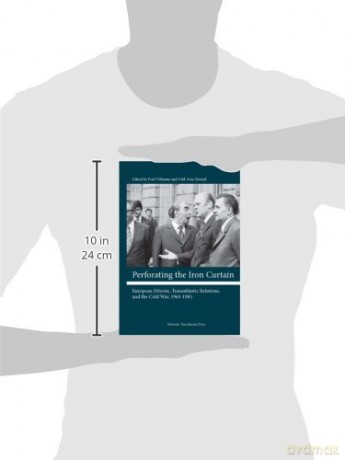Perforating the Iron Curtain: European Detente, Transatlantic Relations and the Cold War, 1965-1985: European Dtente, Transatlantic Relations, and the Cold War, 1965-1985 - Poul Villaume [KSIĄŻKA]