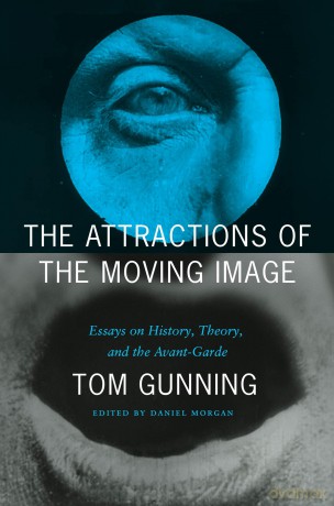 The Attractions of the Moving Image: Essays on History, Theory, and the Avant-Garde - Tom Gunning [KSIĄŻKA]