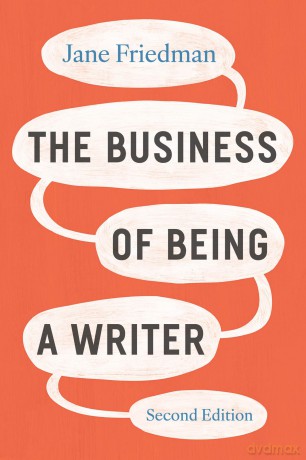 The Business of Being a Writer, Second Edition (Chicago Guides to Writing, Editing, and Publishing) - Jane Friedman [KSIĄŻKA]