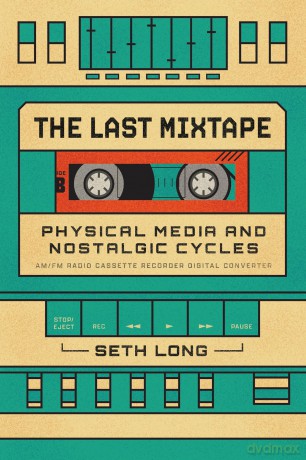 The Last Mixtape: Physical Media and Nostalgic Cycles - Seth Long [KSIĄŻKA]