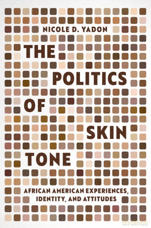 The Politics of Skin Tone: African American Experiences, Identity, and Attitudes (Chicago Studies in American Politics) - Nicole D. Yadon [KSIĄŻKA]