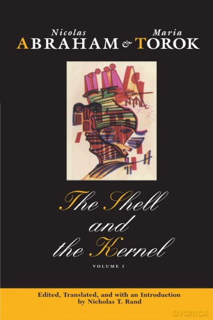 The Shell and the Kernel: Renewals of Psychoanalysis, Volume 1 - Nicolas Abraham [KSIĄŻKA]