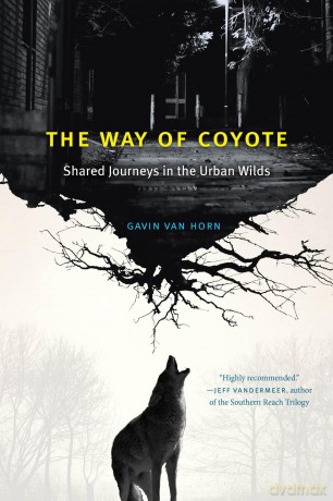 The Way of Coyote: Shared Journeys in the Urban Wilds - Gavin Van Horn [KSIĄŻKA]
