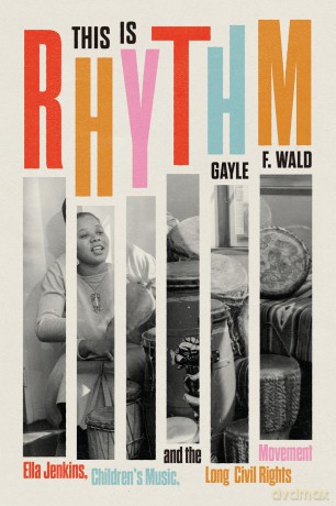 This Is Rhythm: Ella Jenkins, Children's Music, and the Long Civil Rights Movement - Gayle F. Wald [KSIĄŻKA]