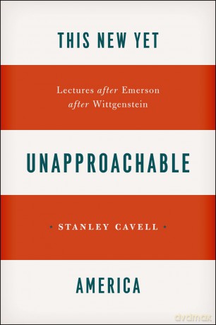 This New Yet Unapproachable America: Lectures after Emerson after Wittgenstein (Carpenter Lectures) - Stanley Cavell [KSIĄŻKA]