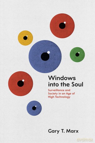 Windows into the Soul: Surveillance and Society in an Age of High Technology - Gary T. Marx [KSIĄŻKA]