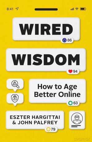 Wired Wisdom: How to Age Better Online - Eszter Hargittai [KSIĄŻKA]