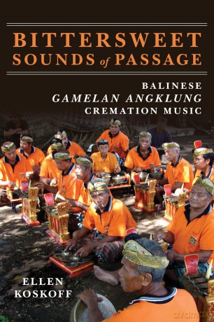 Bittersweet Sounds of Passage: Balinese Gamelan Angklung Cremation Music - Ellen Koskoff [KSIĄŻKA]