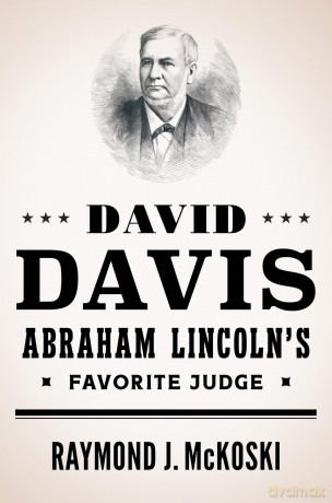 David Davis, Abraham Lincoln's Favorite Judge - Raymond J McKoski [KSIĄŻKA]