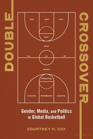 Double Crossover: Gender, Media, and Politics in Global Basketball (Studies in Sports Media) - Courtney M Cox [KSIĄŻKA]