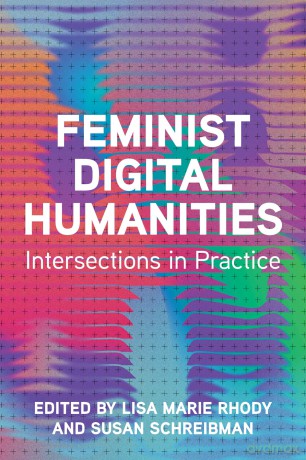 Feminist Digital Humanities: Intersections in Practice (Topics in the Digital Humanities) - Lisa Marie Rhody [KSIĄŻKA]