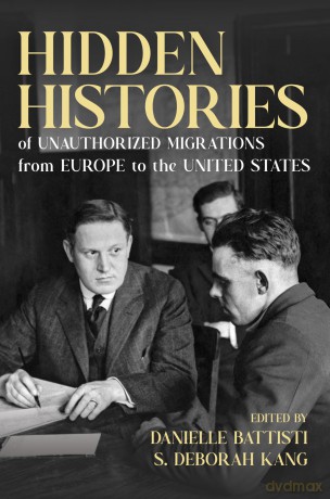 Hidden Histories of Unauthorized Migrations from Europe to the United States (Studies of World Migrations) - Danielle Battisti [KSIĄŻKA]