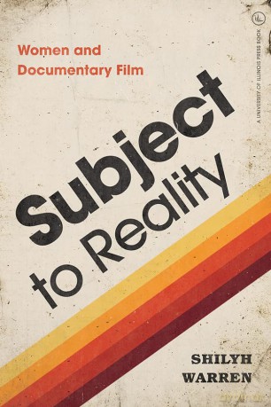Subject to Reality: Women and Documentary Film (Women's Media History Now!) - Shilyh Warren [KSIĄŻKA]
