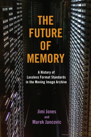The Future of Memory: A History of Lossless Format Standards in the Moving Image Archive (The History of Media and Communication) - Jimi Jones [KSIĄŻKA]
