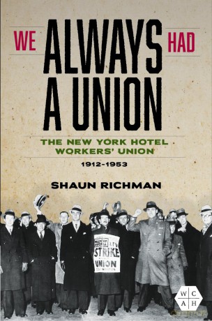 We Always Had a Union: The New York Hotel Workers' Union, 1912-1953 (Working Class in American History) - Shaun Richman [KSIĄŻKA]