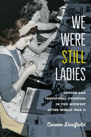 We Were Still Ladies: Gender and Industrial Unionism in the Midwest after World War II (Iowa and the Midwest Experience) - Coreen Derifield [KSIĄŻKA]