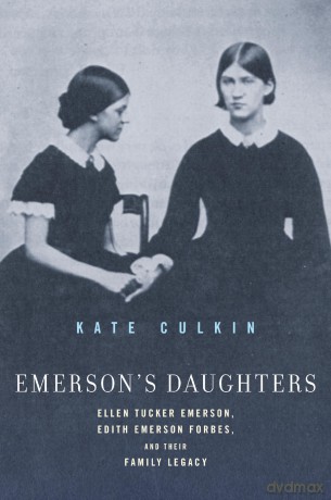 Emerson's Daughters: Ellen Tucker Emerson, Edith Emerson Forbes, and Their Family Legacy - Kate Culkin [KSIĄŻKA]